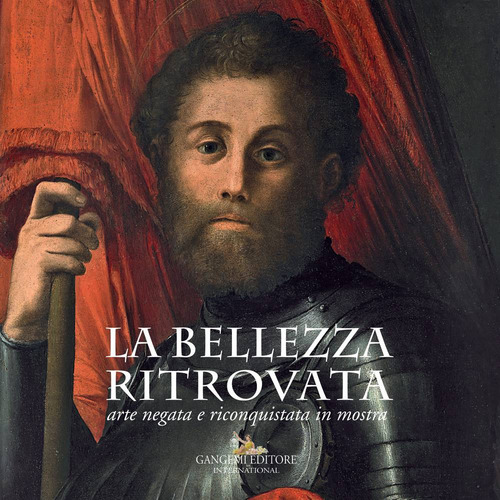 La bellezza ritrovata. Arte negata e riconquistata in mostra. Catalogo della mostra (Roma, 2 giugno-26 novembre 2017)