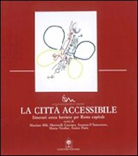 La citt&agrave; accessibile. Itinerari senza barriere per Roma capitale