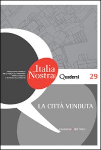 La citt&agrave; venduta. Quaderni di Italia Nostra