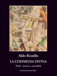 La Commedia Divina. Fede, ironia, sacralit&agrave;