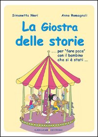 La giostra delle storie... Per &laquo;fare pace&raquo; con il bambino che si &egrave; stati...