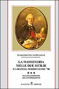 La massoneria nelle due Sicilie e i «fratelli» meridionali del '700