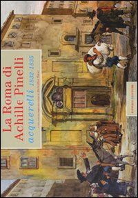 La Roma di Achille Pinelli. Acquerelli 1832-1835