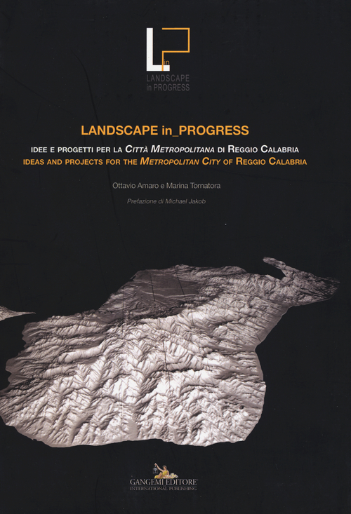 Landscape in progress. Idee e progetti per la città metropolitana di Reggio Calabria- Ideas and projects for the metropolitan city of Reggio Calabria