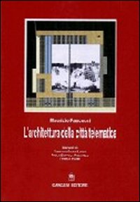 L'architettura nella citt&agrave; telematica. Architettura e tecnologia dell'informazione tra realt&agrave; e sogno