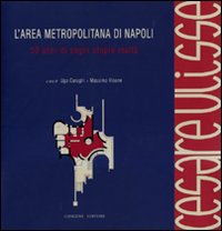 L'area metropolitana di Napoli. 50 anni di sogni utopie realt&agrave;. Cesare Ulisse. Catalogo della mostra (4 giugno-4 luglio 2010)