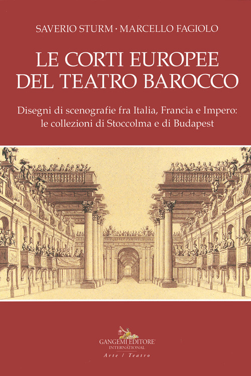 Le corti europee del teatro barocco. Disegni di scenografie fra Italia, Francia e Impero: le collezioni di Stoccolma e Budapest.