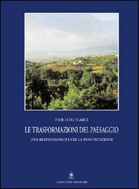 Le trasformazioni del paesaggio. Una responsabilit&agrave; per la pianificazione