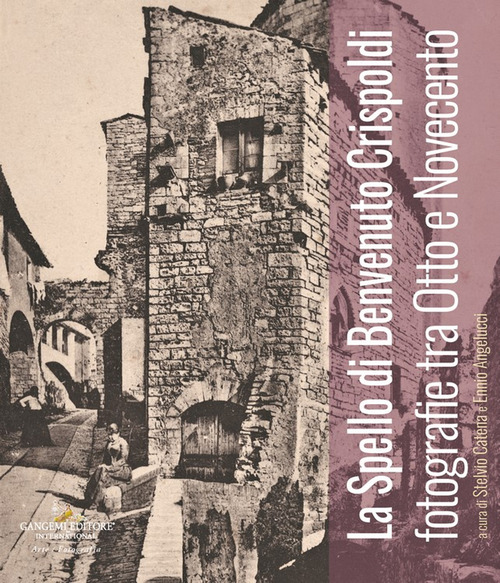 Lo Spello di Benvenuto Crispoldi. Fotografie tra Otto e Novecento