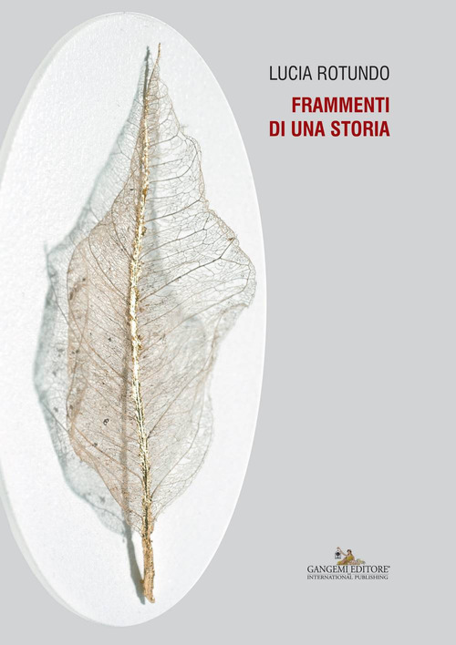 Lucia Rotundo. Frammenti di una storia. Catalogo della mostra (Pianetto di Galeata, 30 aprile-5 giugno 2017)
