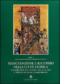 Manutenzione e recupero nella citt&agrave; storica. &laquo;L'inserzione del nuovo nel vecchio&raquo; a trenta anni da Cesare Brandi