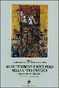 Manutenzione e recupero nella citt&agrave; storica. Manuale di progettazione e intervento