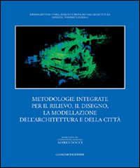 Metodologie integrate per il rilievo, il disegno, la modellazione dell'architettura e della citt&agrave;