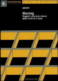 Moving. Soggetti, processi, risorse della mobilit&agrave; in Italia