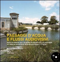 Paesaggi d'acqua e flussi audiovisivi. Sperimentazione per il progetto di architettura e di paesaggio nel sistema ambientale Molentargius-Saline a Cagliari