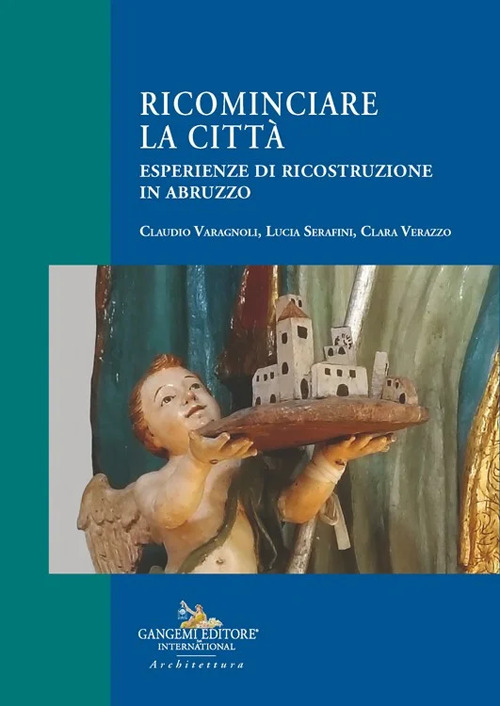 Ricominciare la citt&agrave;. Esperienze di ricostruzione in Abruzzo