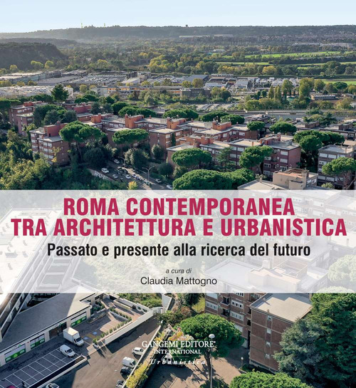 Roma contemporanea tra architettura e urbanistica. Passato e presente alla ricerca del futuro
