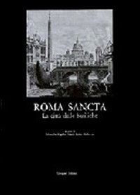 Roma sancta. La citt&agrave; delle basiliche. L'arte degli anni santi, il significato del giubileo