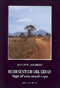 Rossi sentieri del Kenia. Anime in viaggio tra fantasia e realt&agrave;
