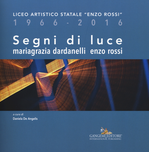 Segni di luce. Liceo artistico statale «Enzo Rossi» 1966-2016