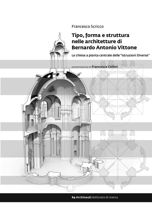 Tipo, forma e struttura nelle architetture di Bernardo Antonio Vittone. Le chiese a pianta centrale delle &laquo;Istruzioni Diverse&raquo;