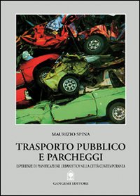 Trasporto pubblico e parcheggi. Pianificazione urbanistica nella citt&agrave; contemporanea