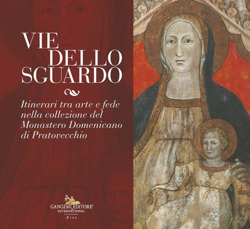 Vie dello sguardo. Itinerari tra arte e fede nella collezione del monastero domenicano di Pratovecchio