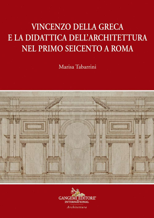 Vincenzo della Greca e la didattica dell'architettura nel primo Seicento a Roma
