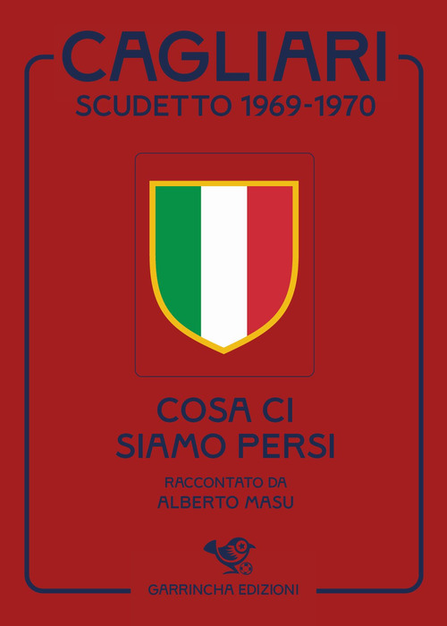 Cagliari scudetto 1969-1970. Cosa ci siamo persi