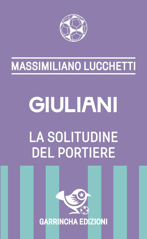 Giuliani. La solitudine del portiere