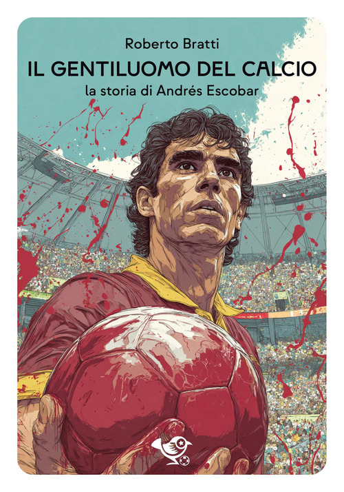 Il gentiluomo del calcio. La storia di Andr&eacute;s Escobar