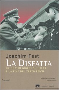 La disfatta. Gli ultimi giorni di Hitler e la fine del Terzo Reich