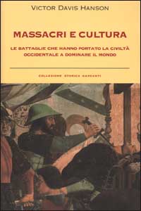 Massacri e cultura. Le battaglie che hanno portato la civilt&agrave; occidentale a dominare il mondo