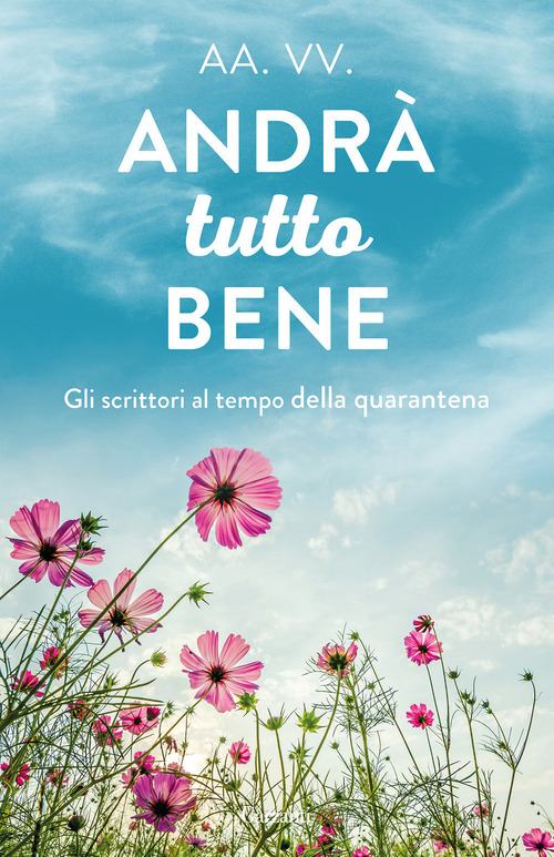 Andr&agrave; tutto bene. Gli scrittori al tempo della quarantena