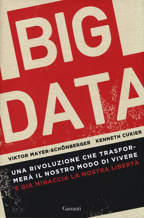 Big data. Una rivoluzione che trasformerà il nostro modo di vivere - e già minaccia la nostra libertà