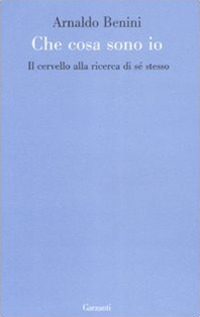 Cosa sono io. Il cervello alla ricerca di s&eacute; stesso