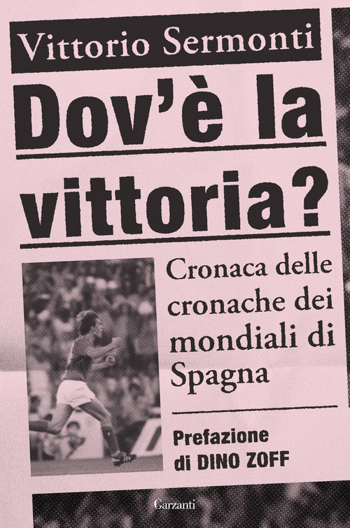 Dov'&egrave; la vittoria? Cronaca delle cronache dei Mondiali di Spagna 1982