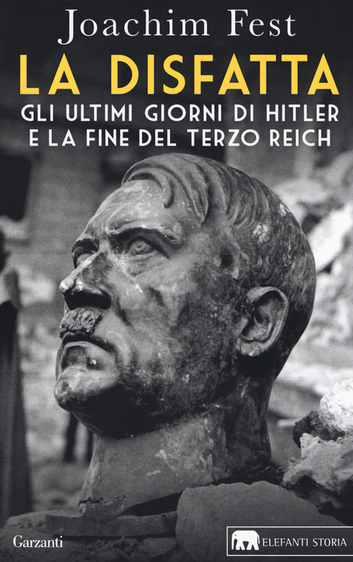 La disfatta. Gli ultimi giorni di Hitler e la fine del Terzo Reich