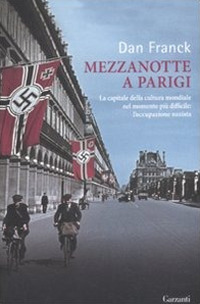 Mezzanotte a Parigi. La capitale della cultura mondiale nel momento pi&ugrave; difficile: l'occupazione nazista