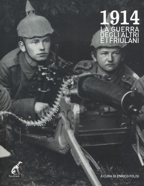 1914 la grande guerra degli altri e i friulani