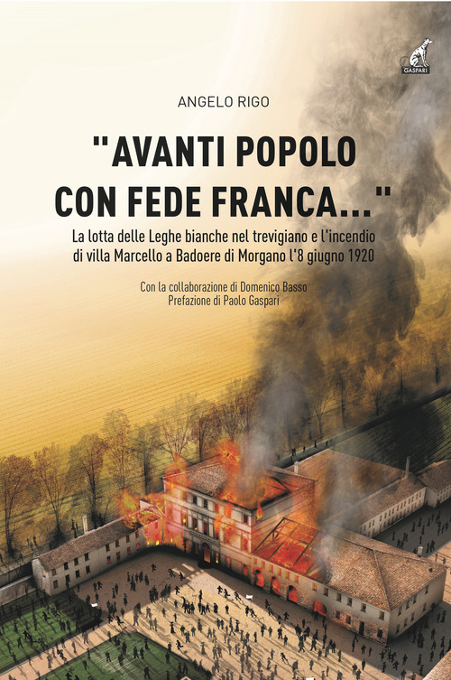 &laquo;Avanti popolo con fede franca...&raquo; . La lotta delle Leghe bianche nel trevigiano e l'incendio di villa Marcello a Badoere Morgano l'8 giugno 1920
