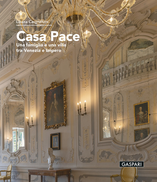 Casa Pace. Una famiglia e una villa tra Venezia e Impero