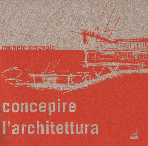 Concepire l'architettura. Dallo schizzo al modello