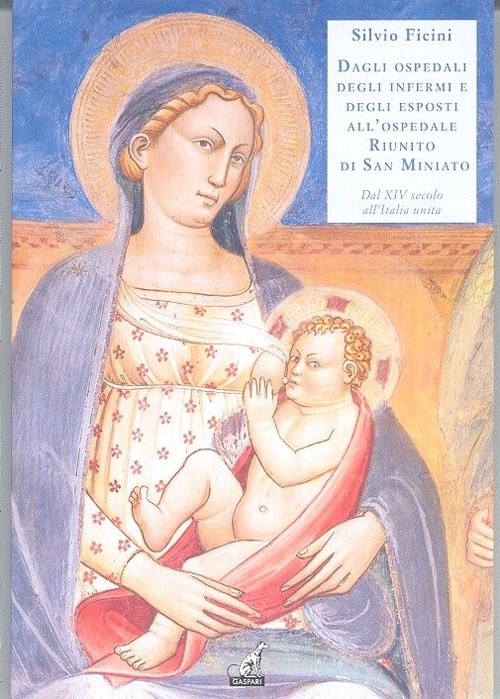 Dagli ospedali degli Inferni e degli Esposti all'ospedale Riunito di San Miniato dal XIV secolo all'unità d'Italia