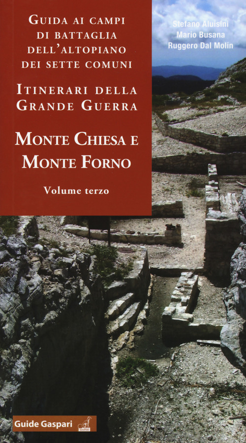 Guida ai campi di battaglia dell'Altopiano dei Sette Comuni. Itinerari della Grande Guerra