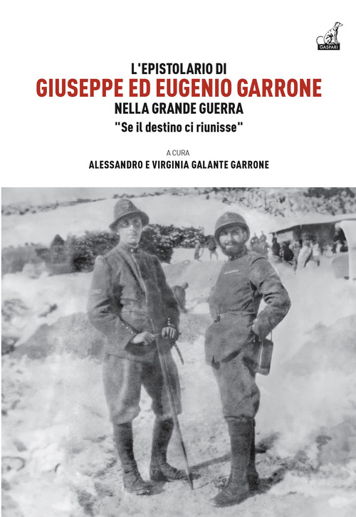 L'epistolario di Giuseppe ed Eugenio Garrone. Nella Grande Guerra "Se il destino ci riunisse"