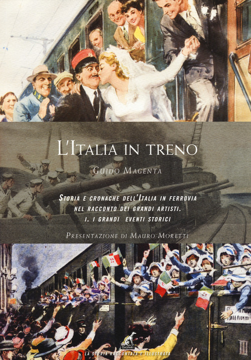 L'Italia in treno. Storia e cronache dell'Italia in ferrovia nel racconto dei grandi artisti