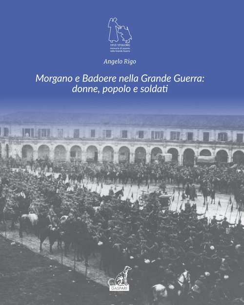 Morgano e Badoere nella Grande Guerra: donne, popolo e soldati