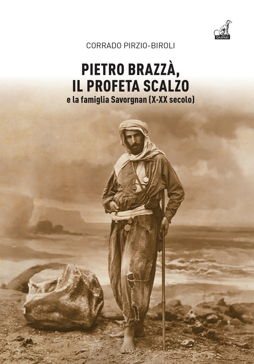 Pietro Brazz&agrave;, il profeta scalzo e la famiglia Savorgnan (X-XX secolo)