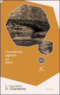 Giacomino, agente di pace. I racconti di Giacomino